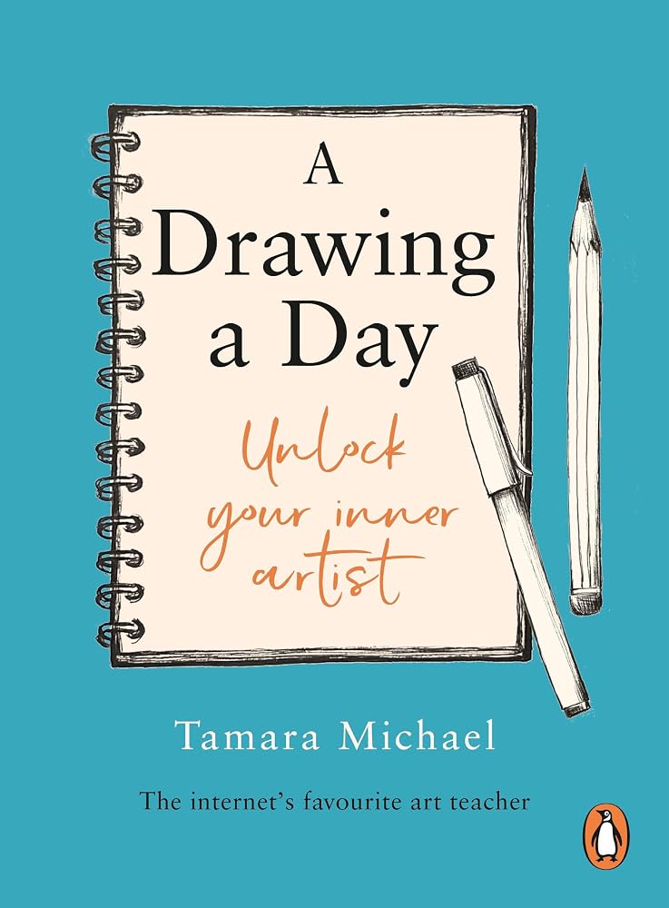 A Drawing a Day: Unlock Your Inner Artist by Tamara Michael Art Teacher and Artist, Tamara Michael
