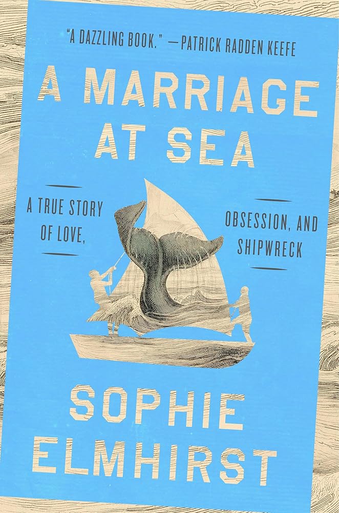 A Marriage at Sea: A True Story of Love, Obsession, and Shipwreck by Sophie Elmhirst