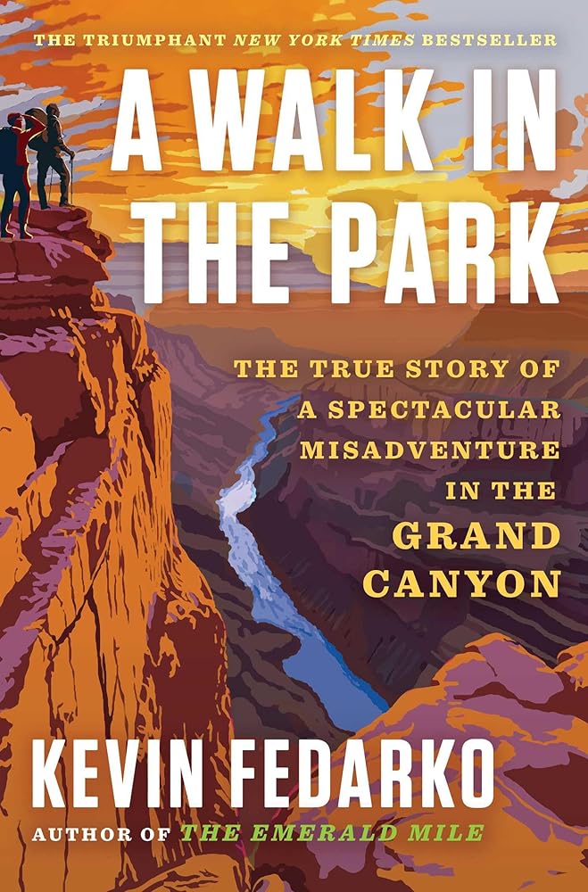A Walk in the Park: The True Story of a Spectacular Misadventure in the Grand Canyon by Kevin Fedarko - Hardcover