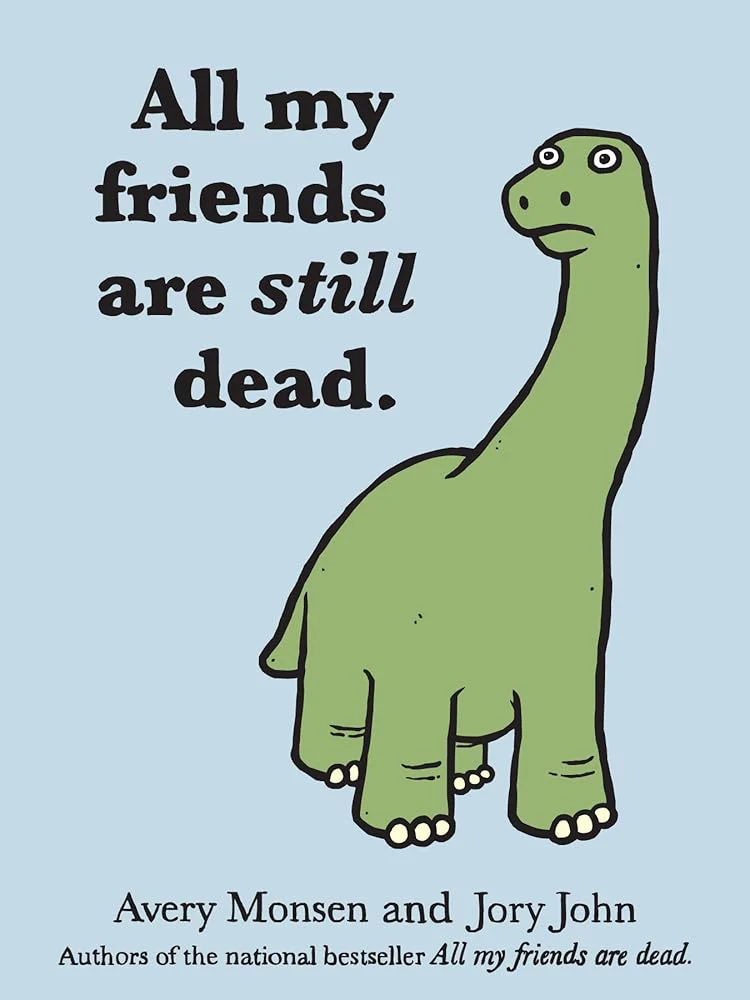 All My Friends Are Still Dead: (Funny Books, Children's Book for Adults, Interesting Finds) by Jory John, Avery Monsen