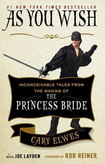 As You Wish: Inconceivable Tales from the Making of the Princess Bride - Elwes, Cary - Paperback