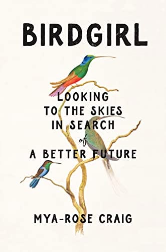Birdgirl: Looking to the Skies in Search of a Better Future - Craig, Mya-Rose