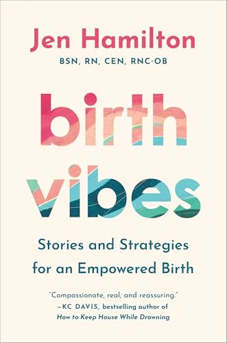 Birth Vibes: Stories and Strategies for an Empowered Birth by Jen Hamilton