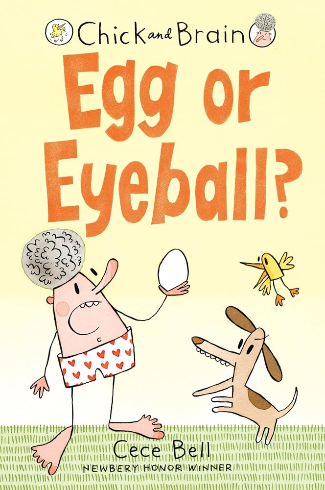 Chick and Brain: Egg or Eyeball? by Cece Bell