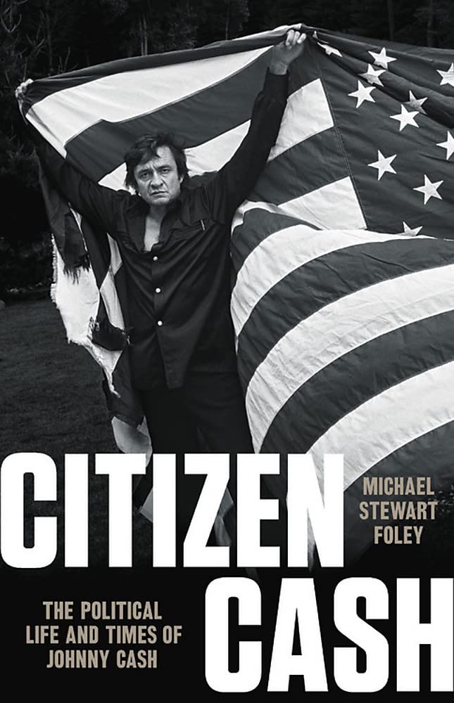 Citizen Cash: The Political Life and Times of Johnny Cash - Hardcover