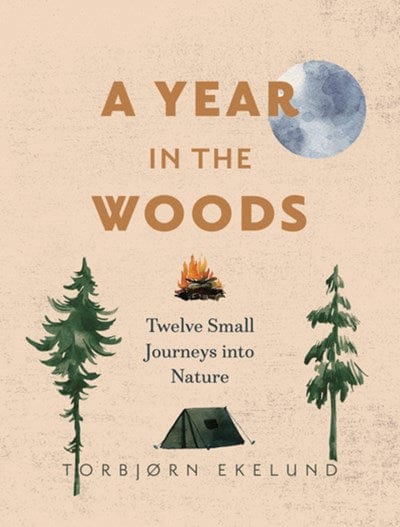 A Year in the Woods: Twelve Small Journeys into Nature - Ekelund, Torbjørn - Paperback
