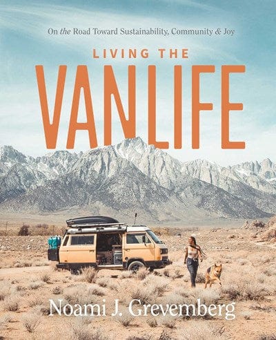 Living the Vanlife: On the Road Toward Sustainability, Community, and Joy - Grevemberg, Noami - Hardcover