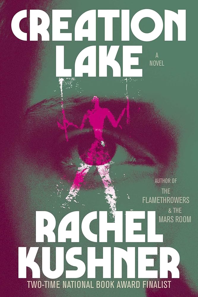 Creation Lake: A Novel by Rachel Kushner - Hardcover n