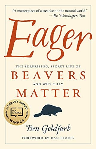 Eager: The Surprising, Secret Life of Beavers and Why They Matter - Goldfarb, Ben - Paperback