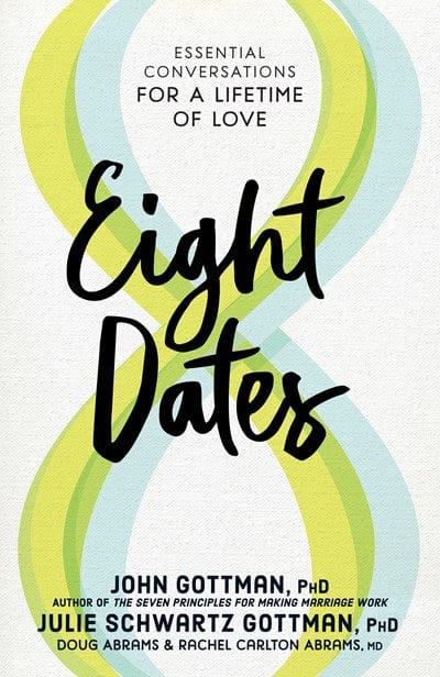 Eight Dates: Essential Conversations for a Lifetime of Love - Gottman, John - Hardcover