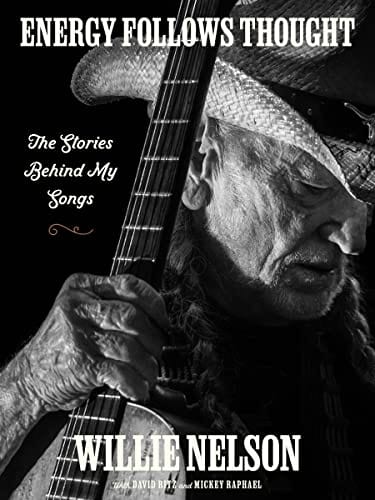 Energy Follows Thought: The Stories Behind My Songs - Nelson, Willie - Hardcover