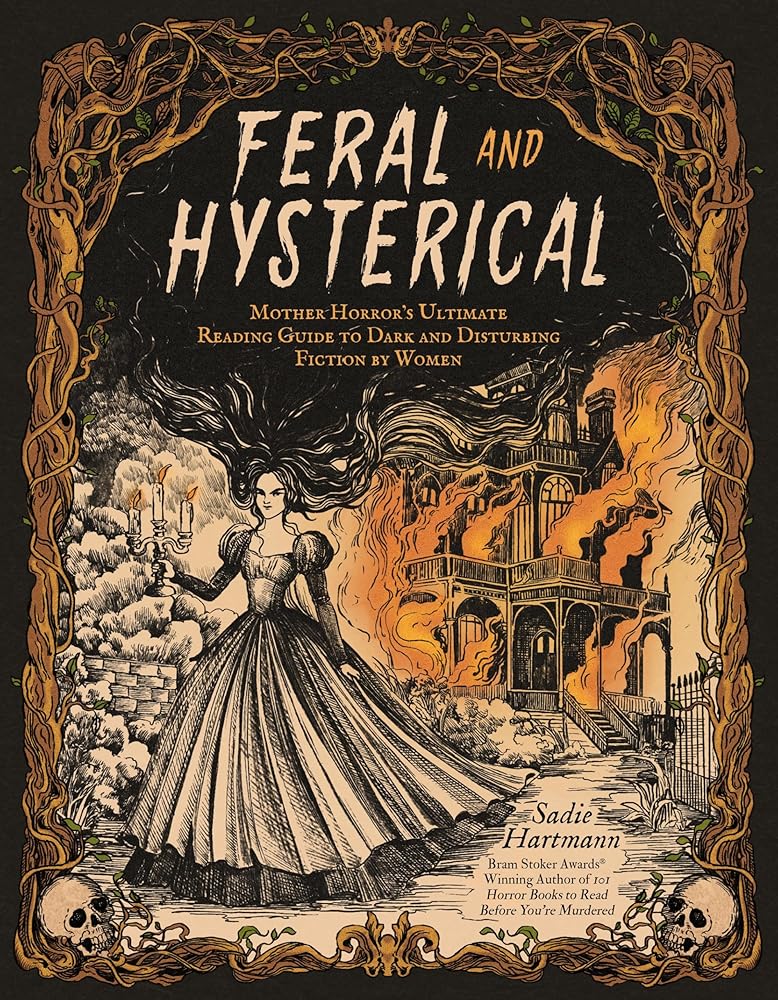 Feral and Hysterical: Mother Horror’s Ultimate Reading Guide to Dark and Disturbing Fiction by Women by Sadie Hartmann