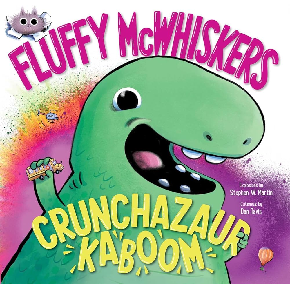Fluffy McWhiskers Crunchazaur Kaboom by Stephen W. Martin, Dan Tavis