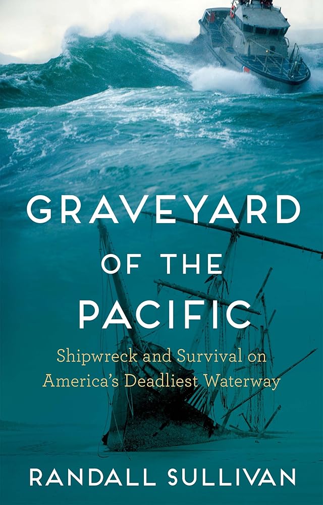 Graveyard of the Pacific: Shipwreck and Survival on America’s Deadliest Waterway by Randall Sullivan - Paperback