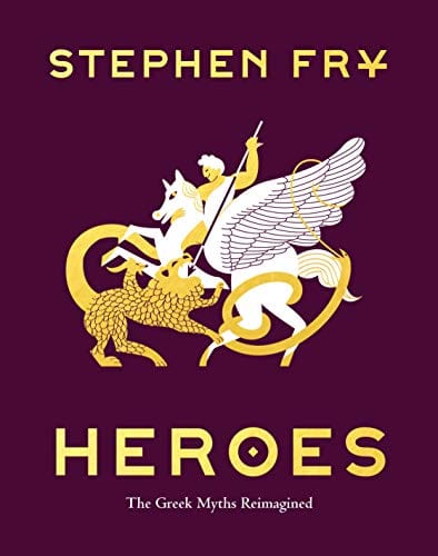 Heroes: The Greek Myths Reimagined (Stephen Fry's Greek Myths (2)) - Hardcover