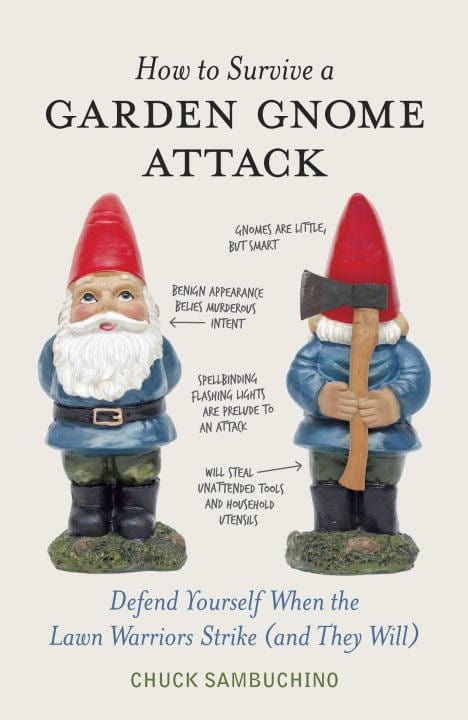 How to Survive a Garden Gnome Attack: Defend Yourself When the Lawn Warriors Strike (and They Will) - Sambuchino, Chuck - Hardcover