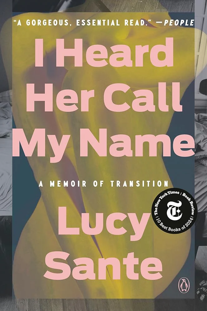 I Heard Her Call My Name: A Memoir of Transition by Lucy Sante - Paperback