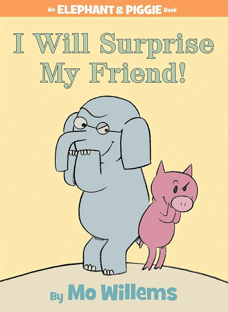 I Will Surprise My Friend!-An Elephant and Piggie Book by Mo Willems