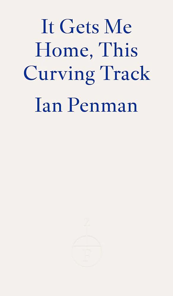 It Gets Me Home, This Curving Track by Ian Penman