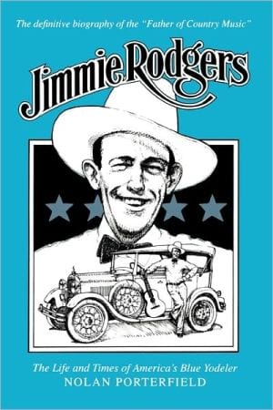 Jimmie Rodgers: The Life and Times of America's Blue Yodeler - Paperback