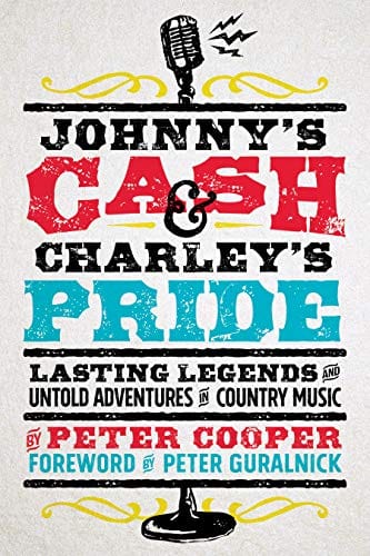 Johnny's Cash and Charley's Pride: Lasting Legends and Untold Adventures in Country Music  - Paperback