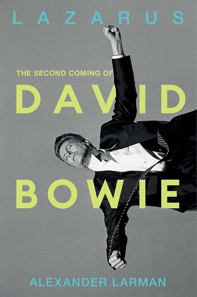 Lazarus: The Second Coming of David Bowie by Alexander Larman