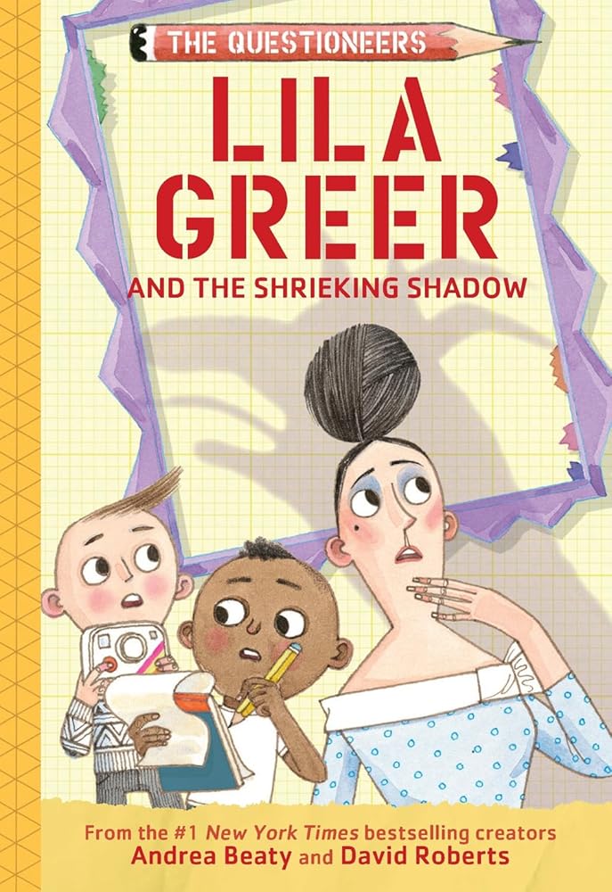 Lila Greer and the Shrieking Shadow: The Questioneers Book #7 by Andrea Beaty, David Roberts