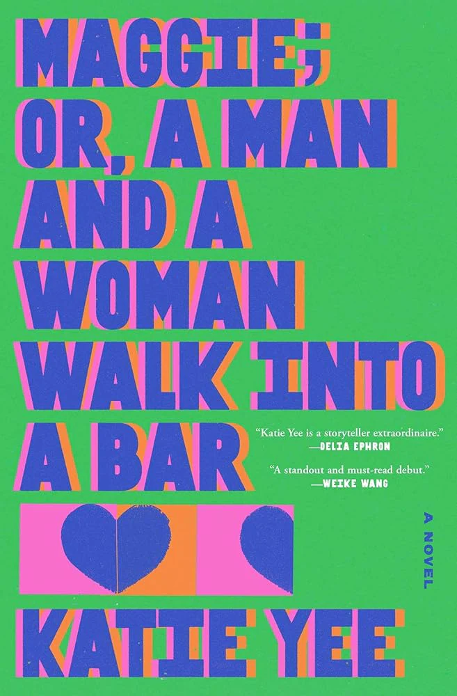 Maggie; or, A Man and a Woman Walk Into a Bar: A Novel by Katie Yee - Hardcover
