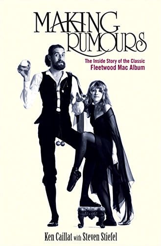 Making Rumours: The Inside Story of the Classic Fleetwood Mac Album - Caillat, Ken - Paperback