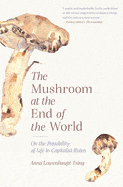 Mushroom at the End of the World: On the Possibility of Life in Capitalist Ruins - Tsing, Anna Lowenhaupt - Paperback