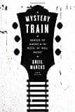 Mystery Train: Images of America in Rock 'n' Roll Music: Sixth Edition - Paperback