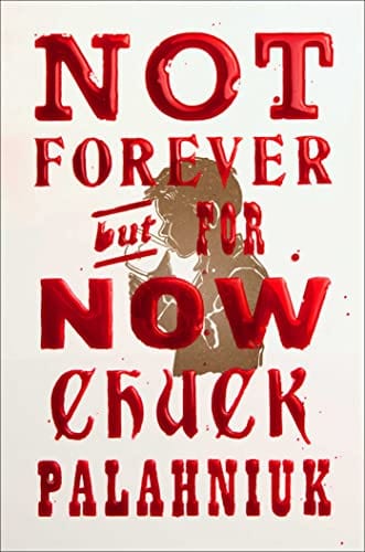 Not Forever, But For Now - Palahniuk, Chuck - Hardcover