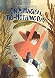 On a Magical Do-Nothing Day: An Illustrated Picture Book About Unplugging and Discovering Wonder for Kids (Ages 4-8) by Beatrice Alemagna