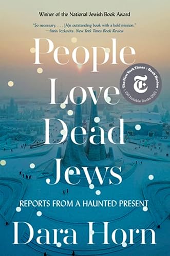 People Love Dead Jews: Reports from a Haunted Present - Horn, Dara - Paperback