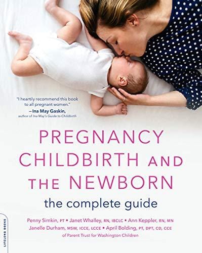 Pregnancy, Childbirth, and the Newborn: The Complete Guide - Paperback