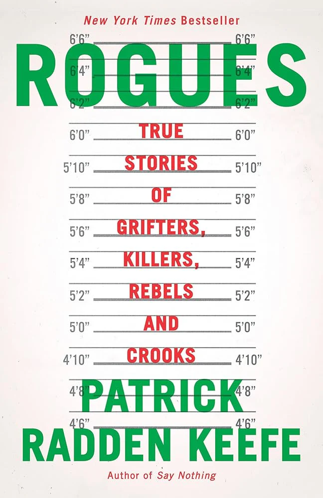 Rogues: True Stories of Grifters, Killers, Rebels and Crooks by Patrick Radden Keefe