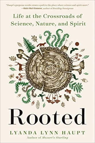 Rooted: Life at the Crossroads of Science, Nature, and Spirit - Haupt, Lyanda Lynn - Paperback