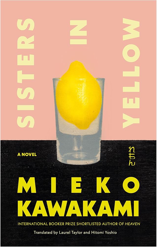 Sisters in Yellow: A Novel by Mieko Kawakami, Laurel Taylor, Hitomi Yoshio