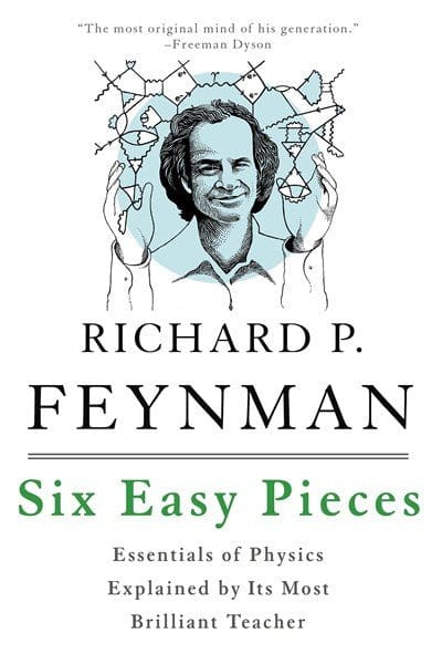Six Easy Pieces: Essentials of Physics Explained by Its Most Brilliant Teacher -  Feynman, Richard P