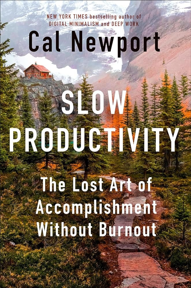 Slow Productivity: The Lost Art of Accomplishment Without Burnout by Cal Newport - Hardcover