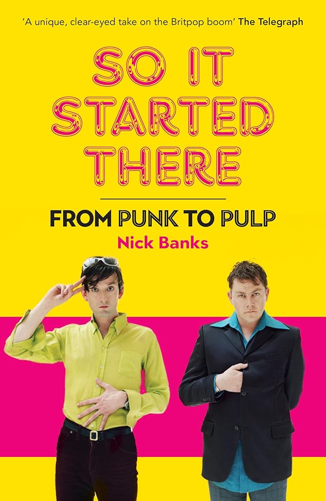 So It Started There: From Punk to Pulp by Nick Banks
