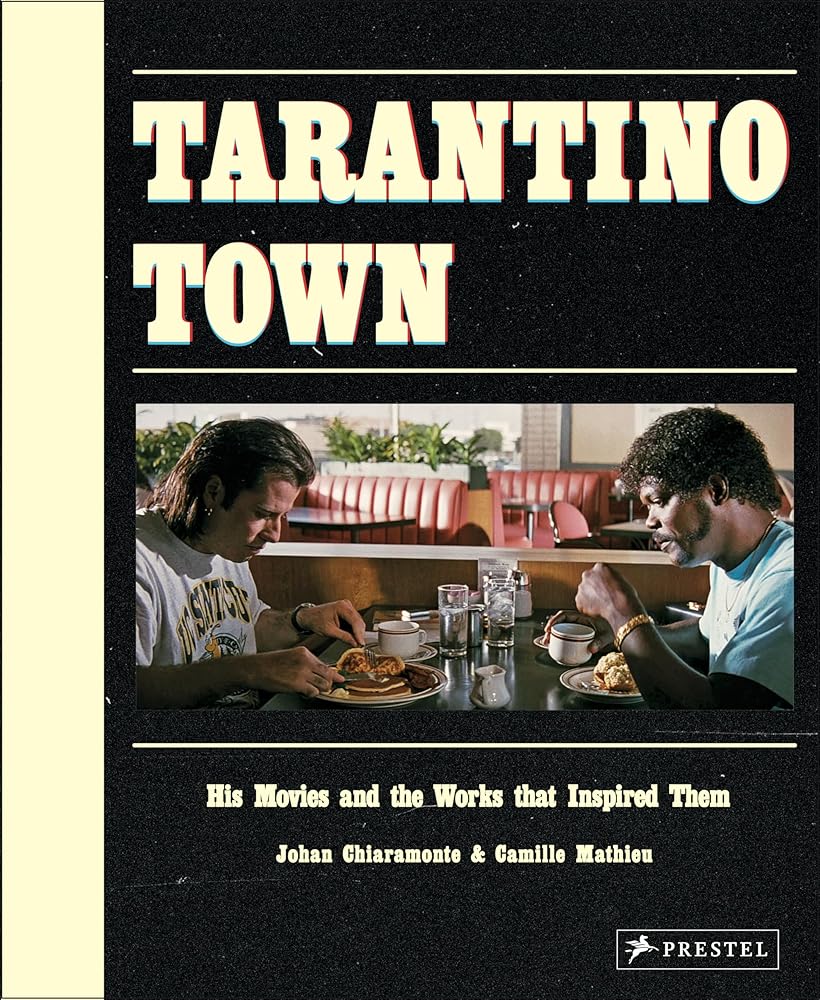Tarantino Town: His Movies and the Works that Inspired Them by Johan Chiaramonte, Camille Mathieu