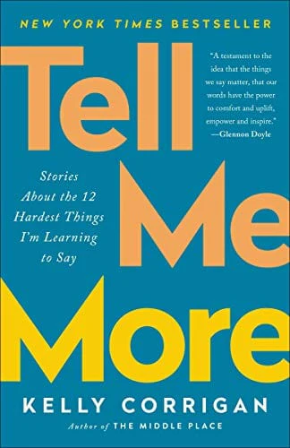 Tell Me More: Stories About the 12 Hardest Things I'm Learning to Say - Paperback