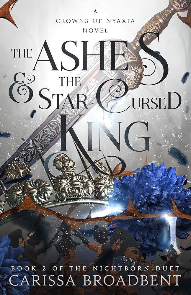 The Ashes & the Star-Cursed King: Book 2 of the Nightborn Duet (Crowns of Nyaxia, 2) by Carissa Broadbent