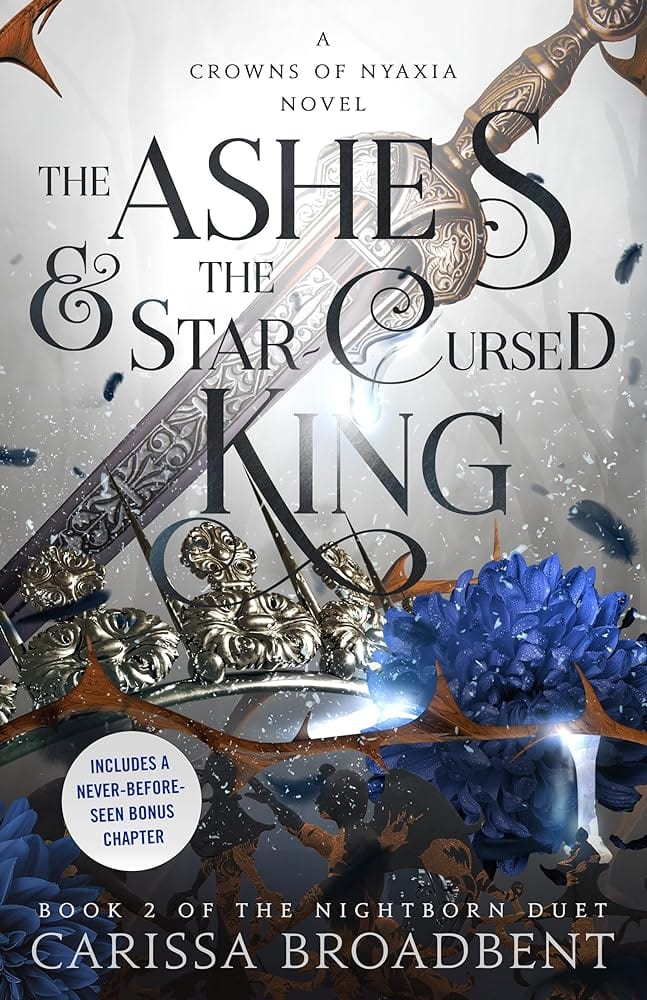 The Ashes & the Star-Cursed King: Book 2 of the Nightborn Duet (Crowns of Nyaxia, 2) by Carissa Broadbent - Hardcover