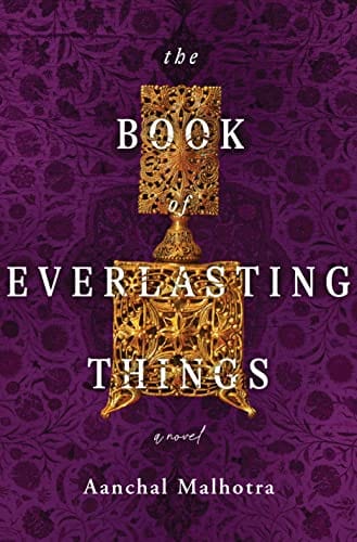 The Book of Everlasting Things: A Novel - Malhotra, Aanchal