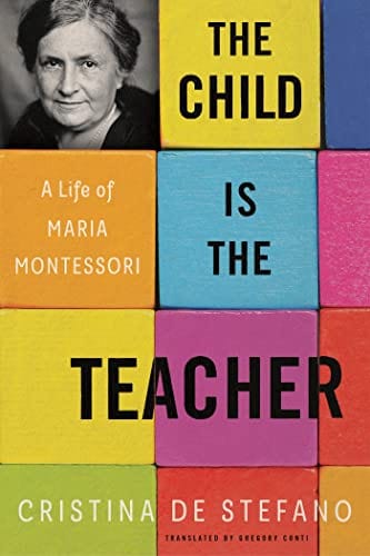 The Child Is the Teacher: A Life of Maria Montessori - de Stefano, Cristina - Paperback