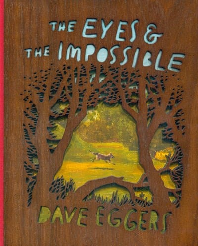 The Eyes and the Impossible: (Deluxe Wood-Bound Edition) - Eggers, Dave