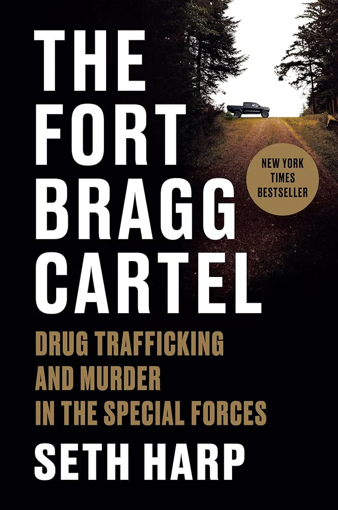 The Fort Bragg Cartel: Drug Trafficking and Murder in the Special Forces by Seth Harp
