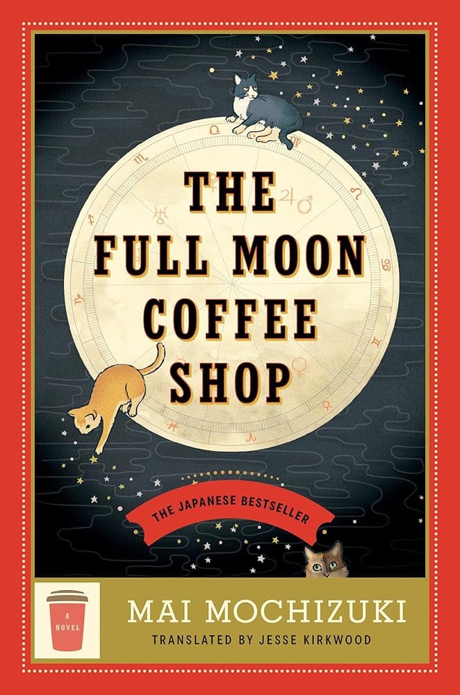 The Full Moon Coffee Shop: A Novel by Mai Mochizuki, Jesse Kirkwood - Hardcover